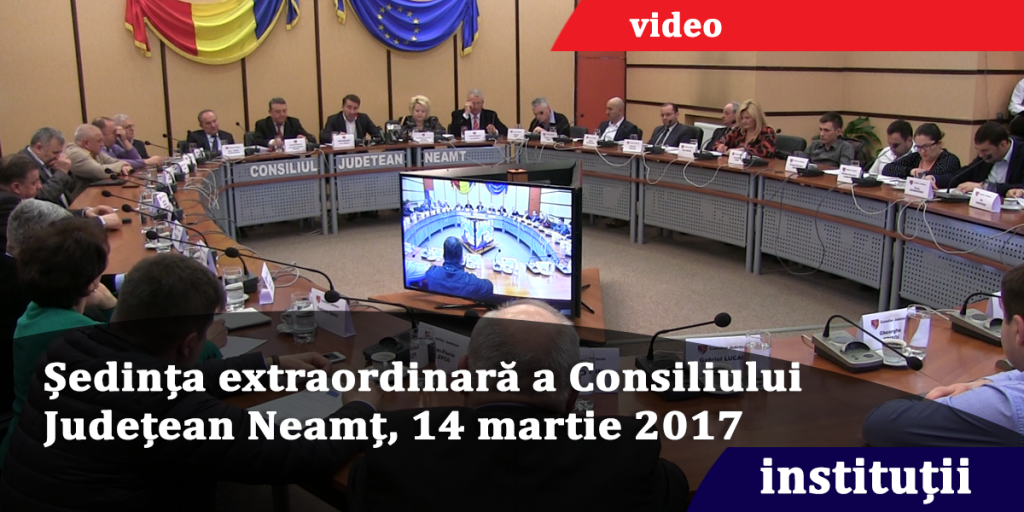 Ședința-extraordinară-a-Consiliului-Județean-Neamț,-14-martie-2017