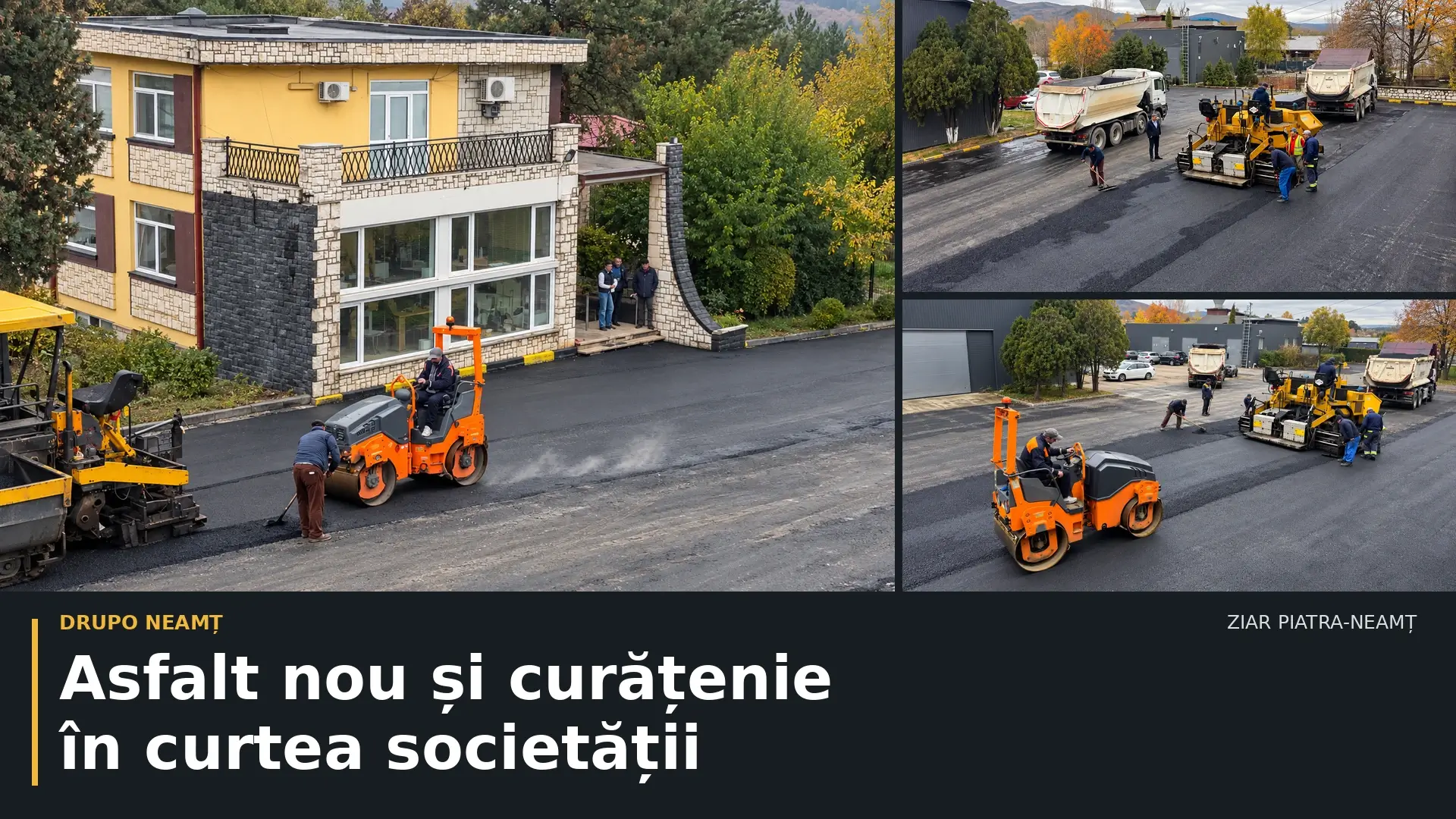 Colaj ilustrativ cu lucrările de asfaltare din curtea DRUPO Neamț, realizat din imagini cu perspectiva modificată; Asfalt nou și curățenie în curtea societății.
