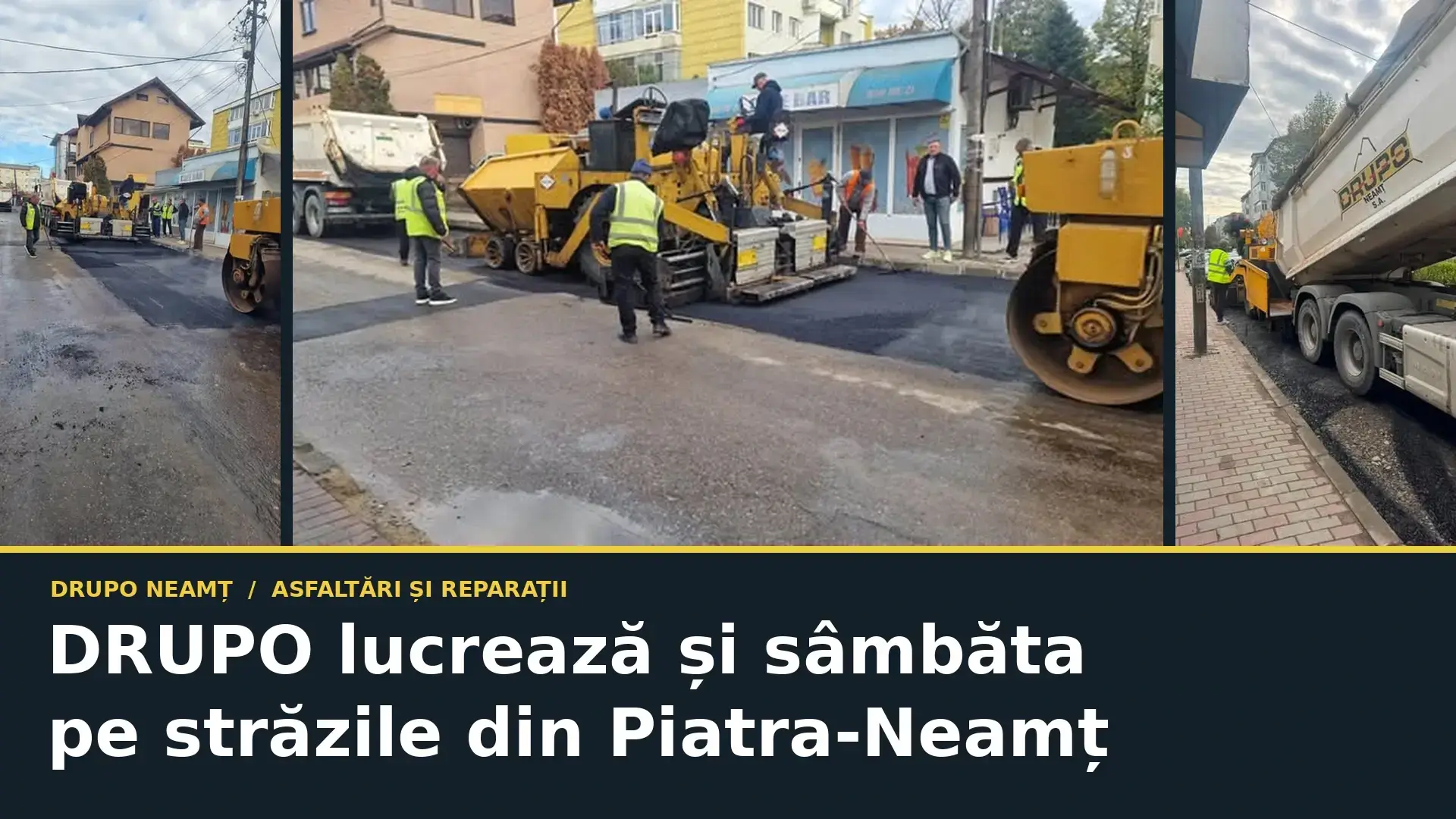 Colaj din trei fotografii cu echipele și utilajele DRUPO la lucrări de asfaltare în Piatra-Neamț